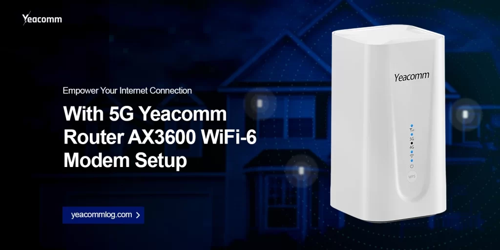 5G Yeacomm Router AX3600 WiFi-6 Modem Setup